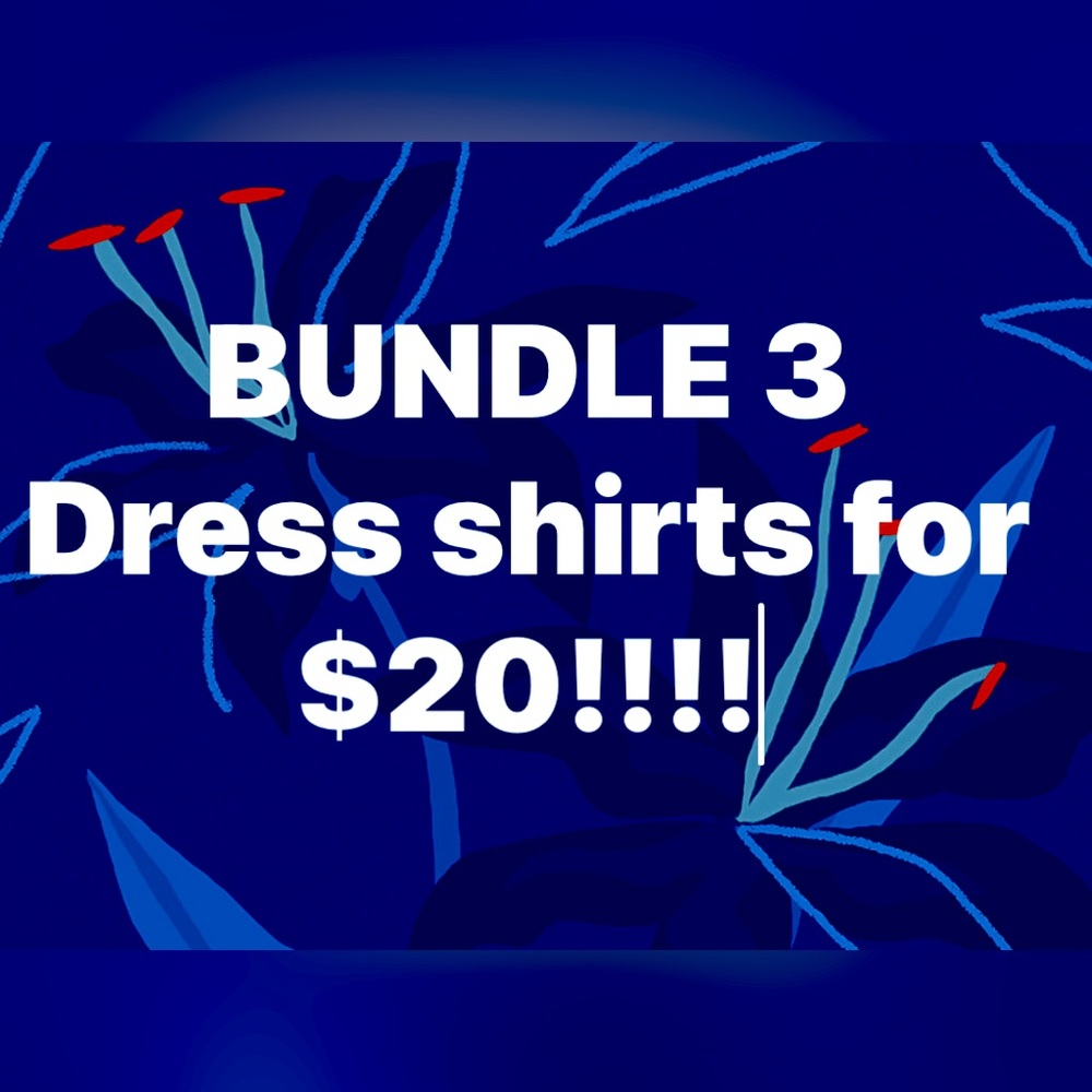 BUNDLE any 3 Dress Shirts $18!!!!